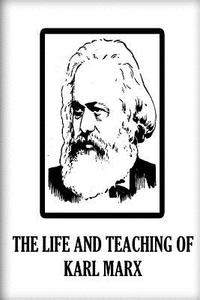 The Life and Teaching of Karl Marx di M. Beer edito da Createspace