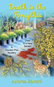 Death in the Forsythia: A Garden Plot Mystery di Andrea Zanetti edito da Createspace