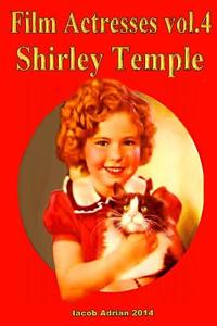 Film Actresses Vol.2 Shirley Temple: Part 1 di Iacob Adrian edito da Createspace
