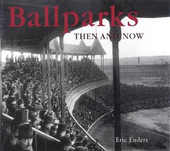 Ballparks Then And Now di Eric Enders edito da Thunder Bay Press