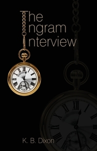 The Ingram Interview di K. B. Dixon edito da Baffling Bay Books