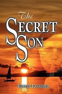 The Secret Son di Robert Lansford edito da Strategic Book Publishing & Rights Agency, LLC
