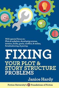 Fixing Your Plot and Story Structure Problems: Revising Your Novel: Book Two di Janice Hardy edito da NLA DIGITAL LLC