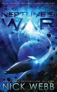 Neptune's War: Book Three of the Earth Dawning Series di Nick Webb edito da Createspace Independent Publishing Platform