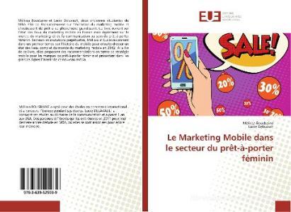 Le Marketing Mobile dans le secteur du prêt-à-porter féminin di Mélissa Bousbaine, Lucie Delavault edito da Editions universitaires europeennes EUE