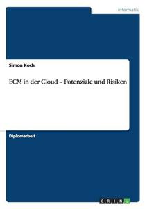 ECM in der Cloud - Potenziale und Risiken di Simon Koch edito da GRIN Verlag