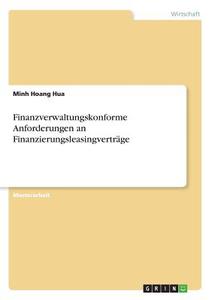 Finanzverwaltungskonforme Anforderungen an Finanzierungsleasingverträge di Minh Hoang Hua edito da GRIN Verlag