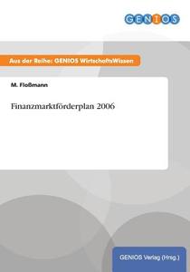 Finanzmarktförderplan 2006 di M. Floßmann edito da GBI-Genios Verlag