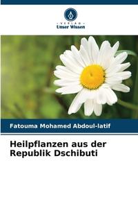 Heilpflanzen aus der Republik Dschibuti di Fatouma Mohamed Abdoul-latif edito da Verlag Unser Wissen