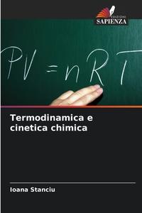 Termodinamica e cinetica chimica di Ioana Stanciu edito da Edizioni Sapienza