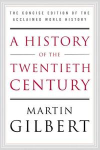 A History of the Twentieth Century: The Concise Edition of the Acclaimed World History di Martin Gilbert edito da HARPERCOLLINS