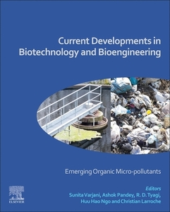 Current Developments in Biotechnology and Bioengineering: Emerging Organic Micro-Pollutants di Sunita Varjani edito da ELSEVIER