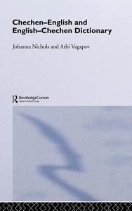 Chechen-English and English-Chechen Dictionary di Johanna Nichols, Ronald L. Sprouse, Arbi Vagapov edito da Taylor & Francis Ltd