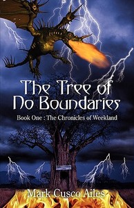 The Tree of No Boundaries: Book One: The Chronicles of Weekland di Mark Cusco Ailes edito da AUTHORHOUSE