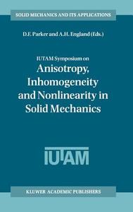 IUTAM Symposium on Anisotropy, Inhomogeneity and Nonlinearity in Solid Mechanics di D. F. Parker, A. H. England, Iutam Symposium on Anisotropy Inhomogene edito da Springer Netherlands