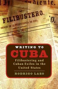 Writing to Cuba di Rodrigo Lazo edito da The University of North Carolina Press