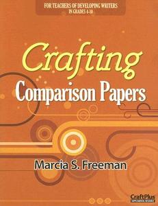 Crafting Comparison Papers di Marcia S. Freeman edito da MAUPIN HOUSE PUB INC