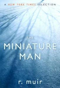 The Miniature Man di R. Muir edito da Snowbooks Ltd
