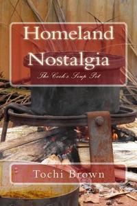 Homeland Nostalgia: The Cook's Soup Pot di Tochi Brown edito da One Thought Press
