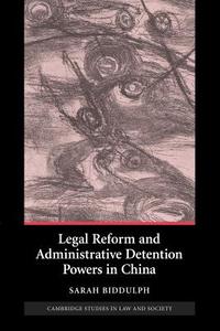 Legal Reform and Administrative Detention Powers in China di Sarah Biddulph edito da Cambridge University Press