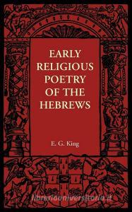 Early Religious Poetry of the Hebrews di E. G. King edito da Cambridge University Press