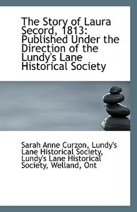 The Story Of Laura Secord, 1813 di Lundy's Lane Historical So Anne Curzon edito da Bibliolife