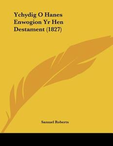 Ychydig O Hanes Enwogion Yr Hen Destament (1827) di Samuel Roberts edito da Kessinger Publishing