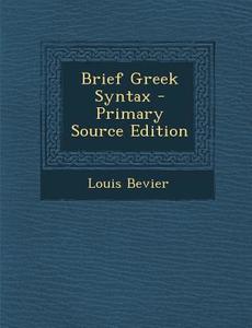 Brief Greek Syntax di Louis Bevier edito da Nabu Press