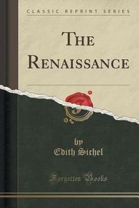 The Renaissance (classic Reprint) di Edith Sichel edito da Forgotten Books