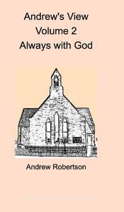 Andrew's View Volume 2  Always with God di Andrew Robertson edito da Blurb