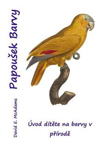 Papou Ek Barvy: Uvod Do Prirodnich Barev, Pro Deti di David E. McAdams edito da Createspace Independent Publishing Platform