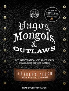Vagos, Mongols, and Outlaws: My Infiltration of America's Deadliest Biker Gangs di Kerrie Droban, Charles Falco edito da Tantor Audio