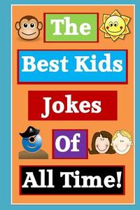 Kids Joke Book: Best Kids Jokes of All Time! di Joke Factory edito da Createspace