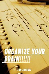 Organize Your Brain: Stress Less, Do More di Can Akdeniz edito da Createspace