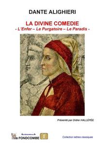 La Divine Comedie (Integral): L'Enfer - Le Purgatoire - Le Paradis di Dante Alighieri edito da Createspace