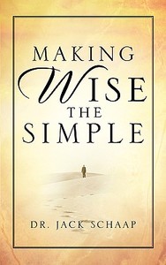 Making Wise the Simple di Jack Schaap edito da XULON PR