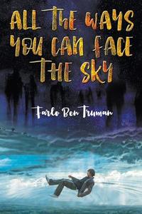 All The Ways You Can Face The Sky di Farlo Ben Truman edito da New Haven Publishing Ltd
