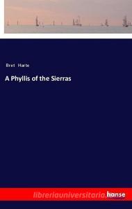 A Phyllis of the Sierras di Bret Harte edito da hansebooks