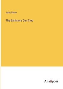 The Baltimore Gun Club di Jules Verne edito da Anatiposi Verlag