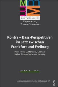 Kontra - Bass-Perspektiven im Jazz zwischen Frankfurt und Freiburg: Peter Trunk, Günter Lenz, Eberhard Weber, Thomas Sta di Jürgen Arndt, Thomas Stabenow edito da Olms Georg AG