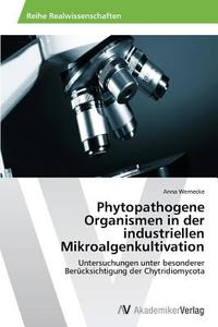 Phytopathogene Organismen in der industriellen Mikroalgenkultivation di Anna Wernecke edito da AV Akademikerverlag