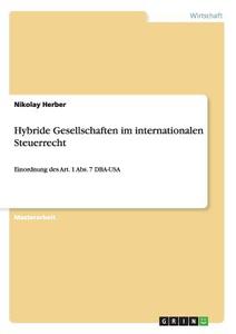 Hybride Gesellschaften im internationalen Steuerrecht di Nikolay Herber edito da GRIN Publishing