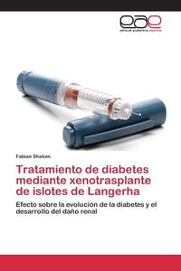 Tratamiento de diabetes mediante xenotrasplante de islotes de Langerha di Fabian Shalom edito da EAE