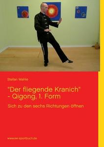 "der Fliegende Kranich" - Qigong, 1. Form di Stefan Wahle edito da Books On Demand