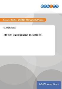 Ethisch-ökologisches Investment di M. Floßmann edito da GBI-Genios Verlag