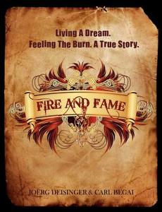 Fire and Fame di Joerg Deisinger, Carl Begai edito da Books on Demand