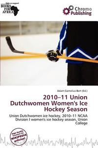 2010-11 Union Dutchwomen Women\'s Ice Hockey Season edito da Chromo Publishing