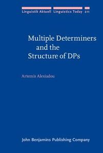 Multiple Determiners And The Structure Of Dps di Artemis Alexiadou edito da John Benjamins Publishing Co