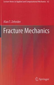 Fracture Mechanics di Alan T. Zehnder edito da Springer-Verlag GmbH