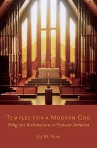 Temples for a Modern God: Religious Architecture in Postwar America di Jay M. Price edito da OXFORD UNIV PR